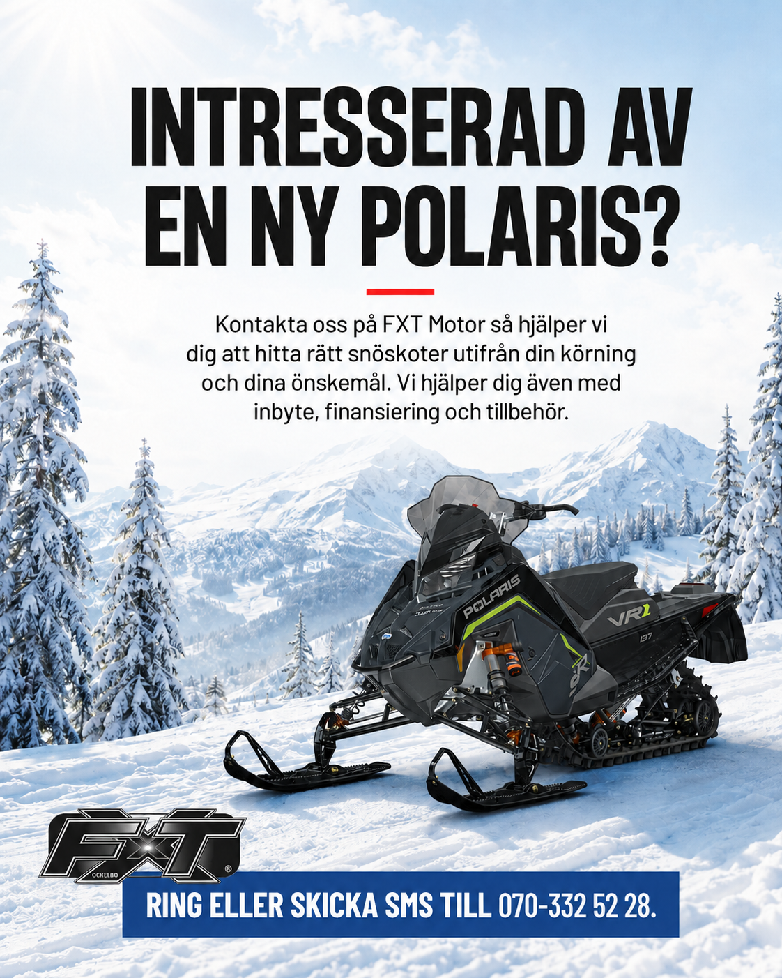 Kontakta FXT Motor för hjälp med ny Polaris snöskoter, inbyte, finansiering och tillbehör på 070-332 52 28.