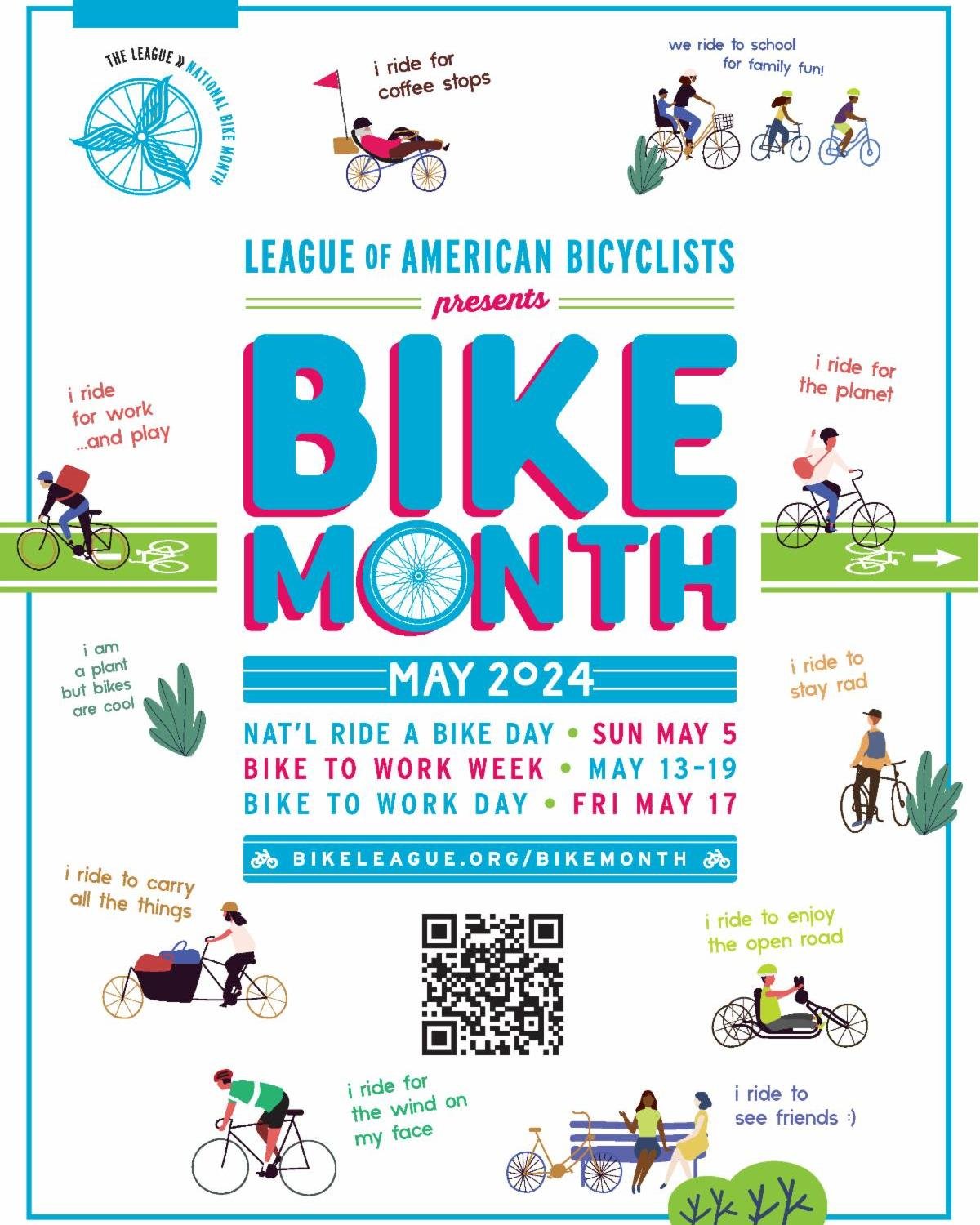 It's officially BIKE MONTH! Join in on the celebrations that take place throughout the month of May:

- National Ride a Bike Day- May 5th
- Bike and Roll to School Day- May 8
- Bike to Work Week- May 13-19
- Bike to Work Day- May 17

Bike month is an