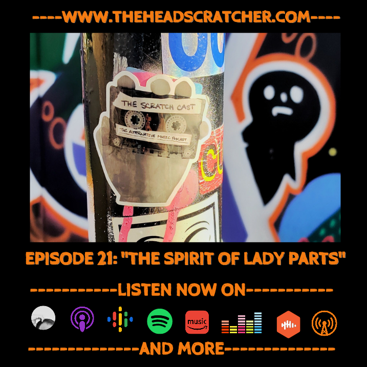 Episode 21: “The Spirit Of Lady Parts” - The Scratch Cast: The Alternative Music Podcast