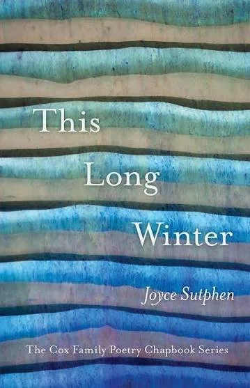 The cover image of Joyce Sutphen's book of poetry entitled This Long Winter that displays shades of green and blue and an abstract horizontal pattern that could be interpreted as looking through window blinds to a wintry outdoors.
