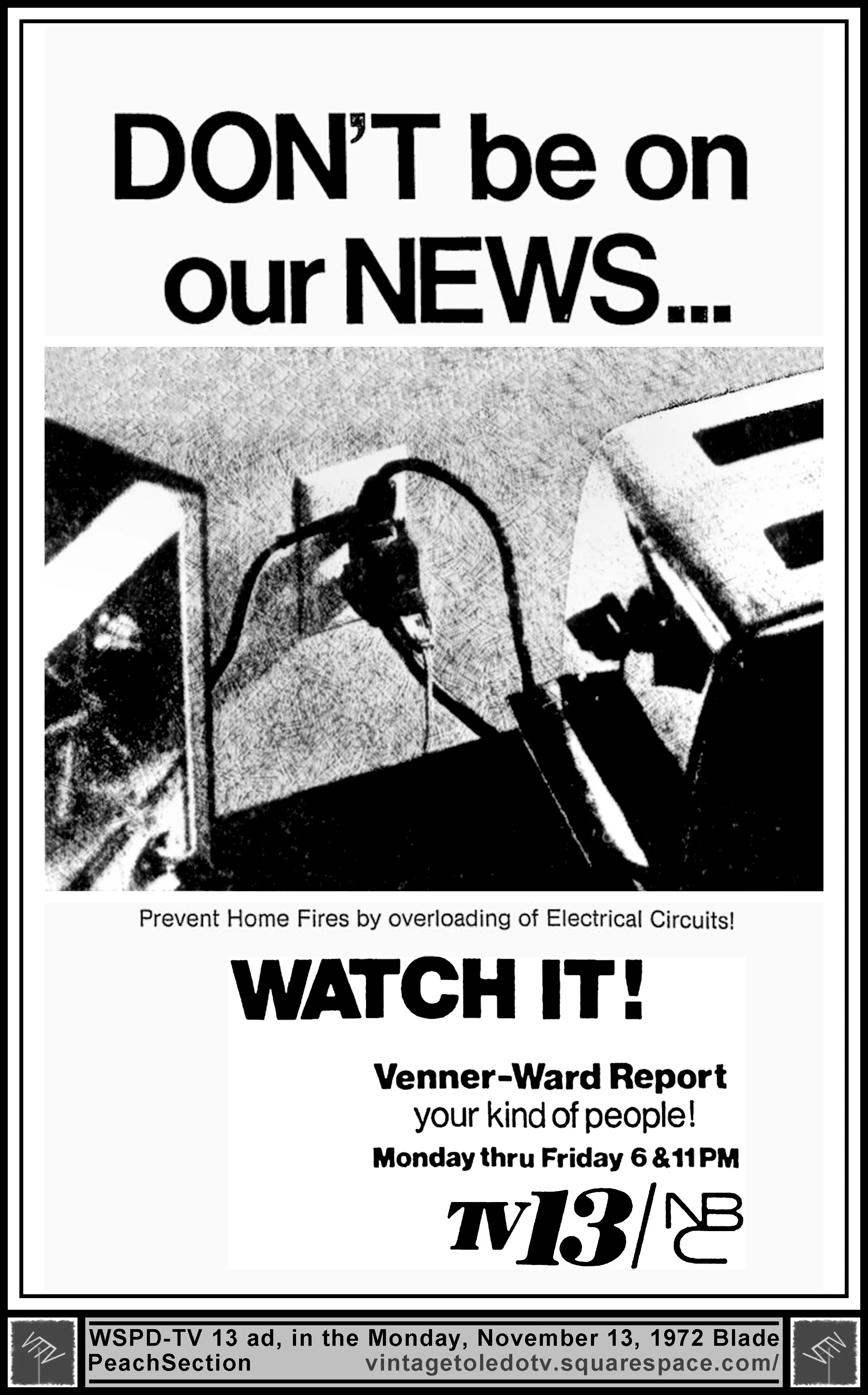Don't be on our news...Watch It! The Venner-Ward Report, on WSPD-TV 13 (Monday, 11/13/72 ad, in The Blade Peach Section)