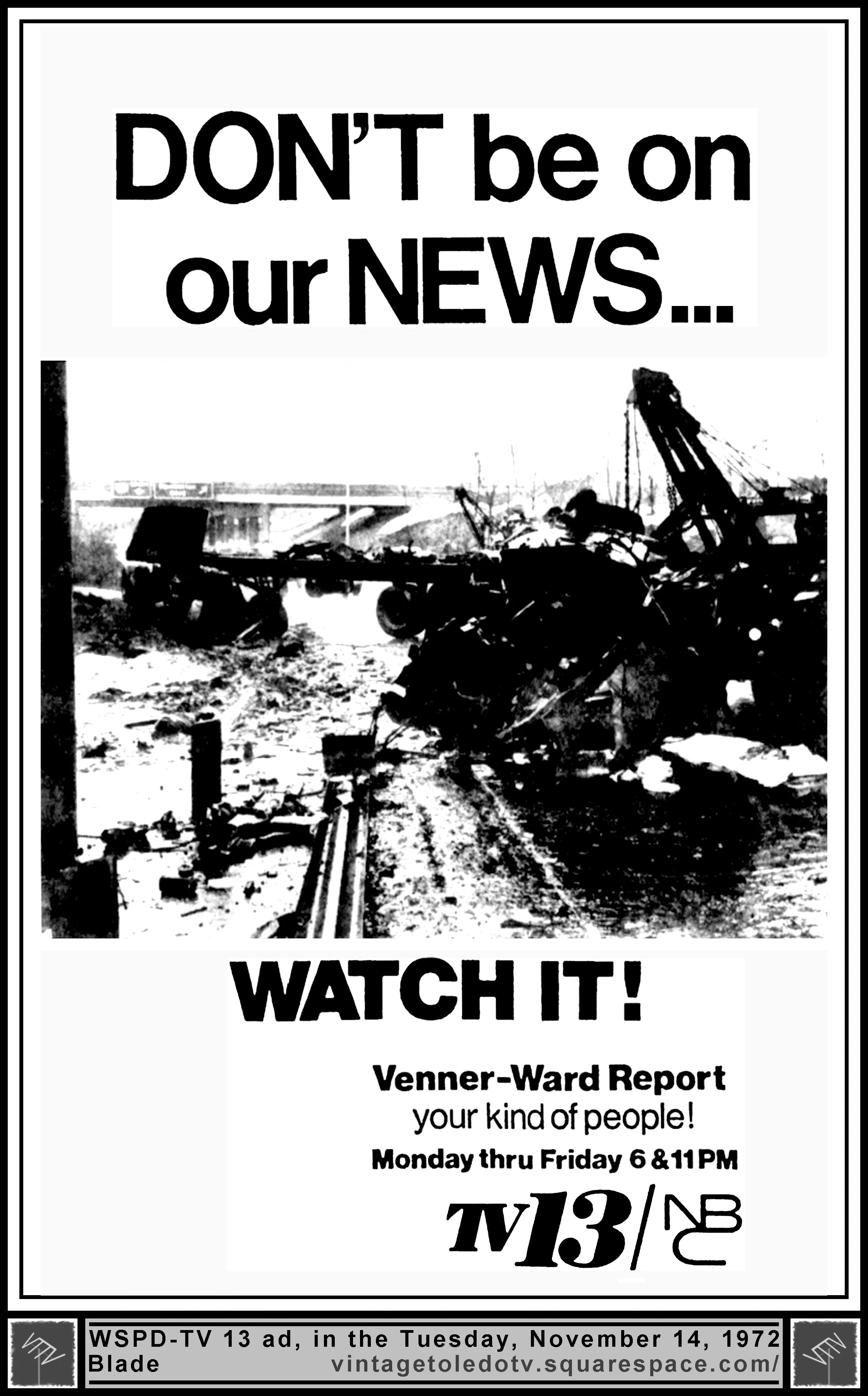 Don't be on our news...Watch it! The Venner-Ward Report, on WSPD-TV 13 (Tuesday, 11/14/72 ad, in The Blade)