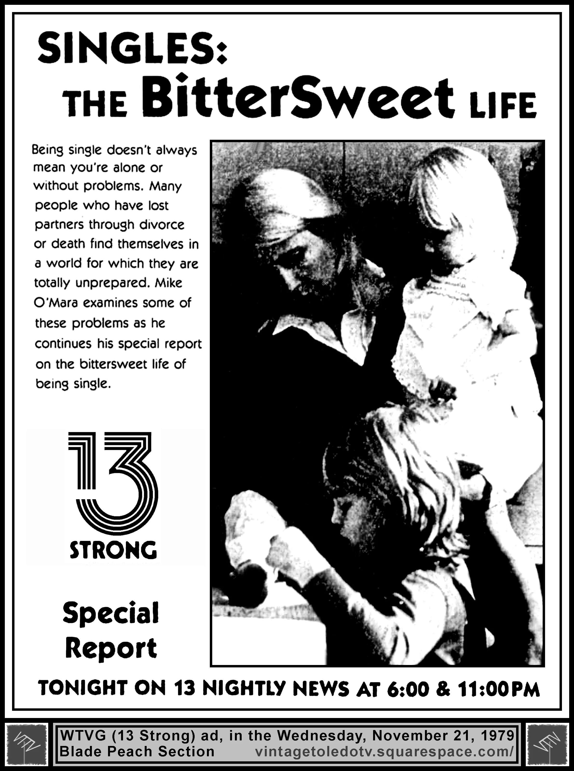 Mike O'Mara series of reports, "Singles: The BitterSweet Life," on 13 Nightly News, on WTVG-TV 13 Strong (Wednesday, 11/21/79 ad, in The Blade Peach Section)