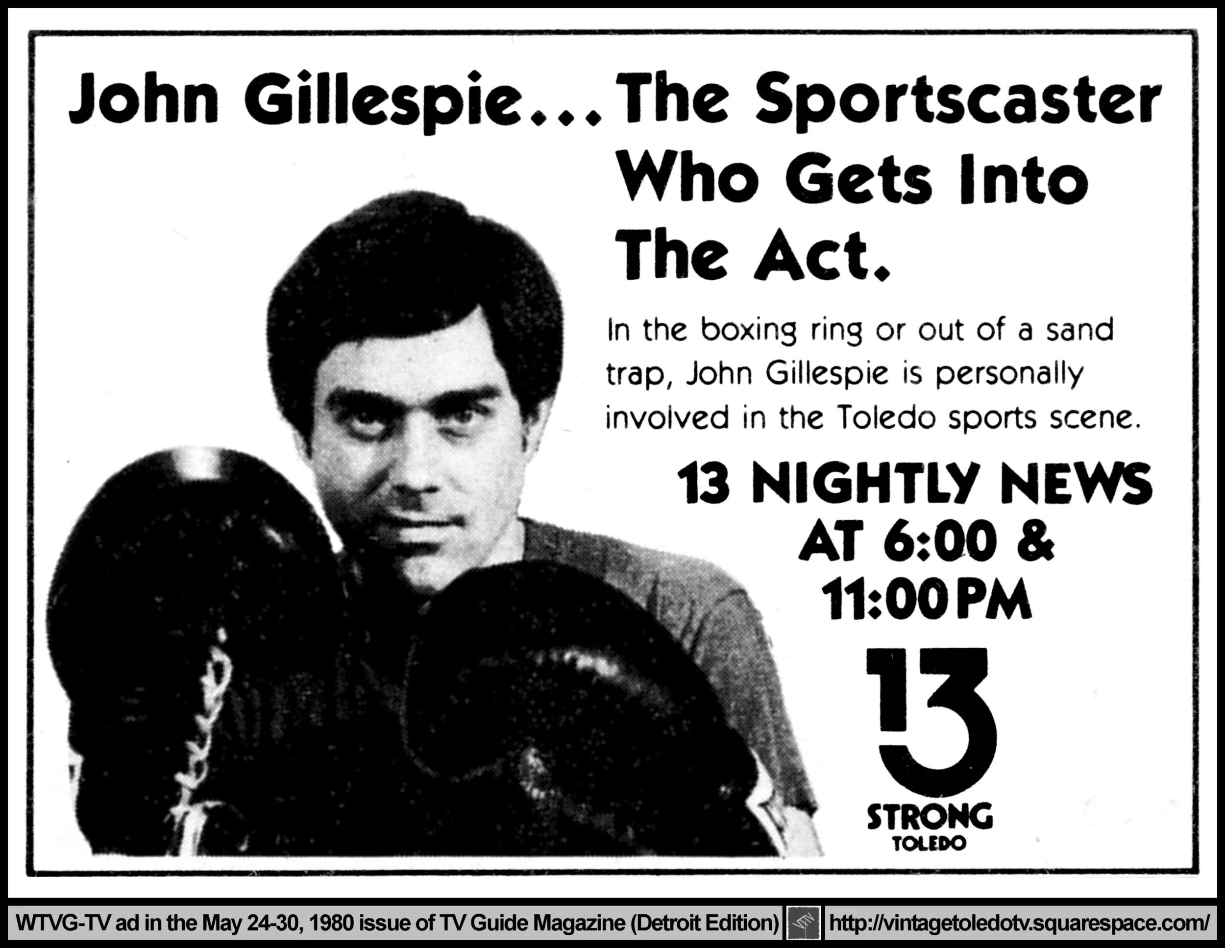John Gillespie...Sportscaster...13 Nightly News, on WTVG-TV 13 Strong (Monday, 5/26/80 ad, in TV Guide Magazine - Detroit edition)