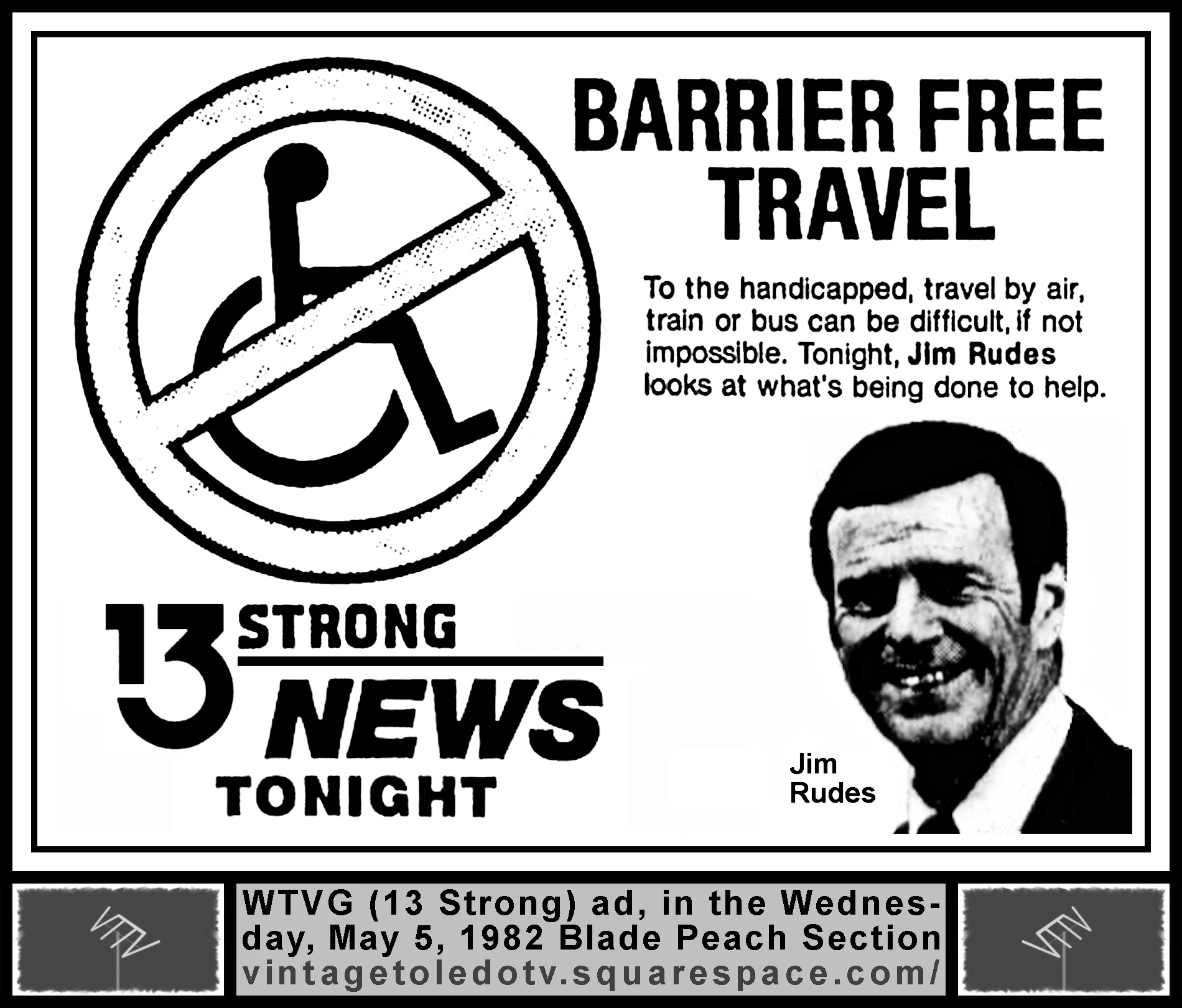 Jim Rudes reports on "Barrier Free Travel," on 13 Strong News, on WTVG-TV (Wednesday, 5/5/82 ad, in The Blade Peach Section)