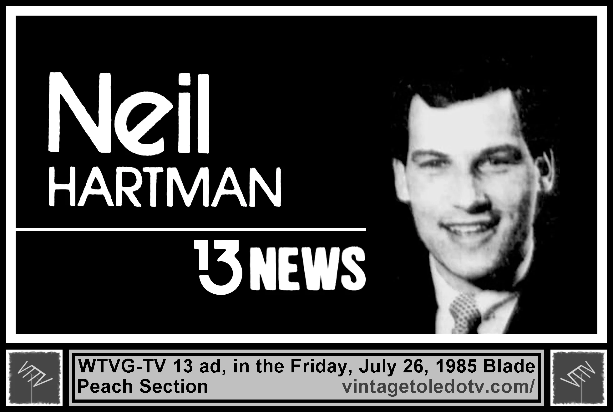 Neil Hartman on 13 News, on WTVG-TV (Friday, 7/26/85 ad, in The Blade Peach Section)