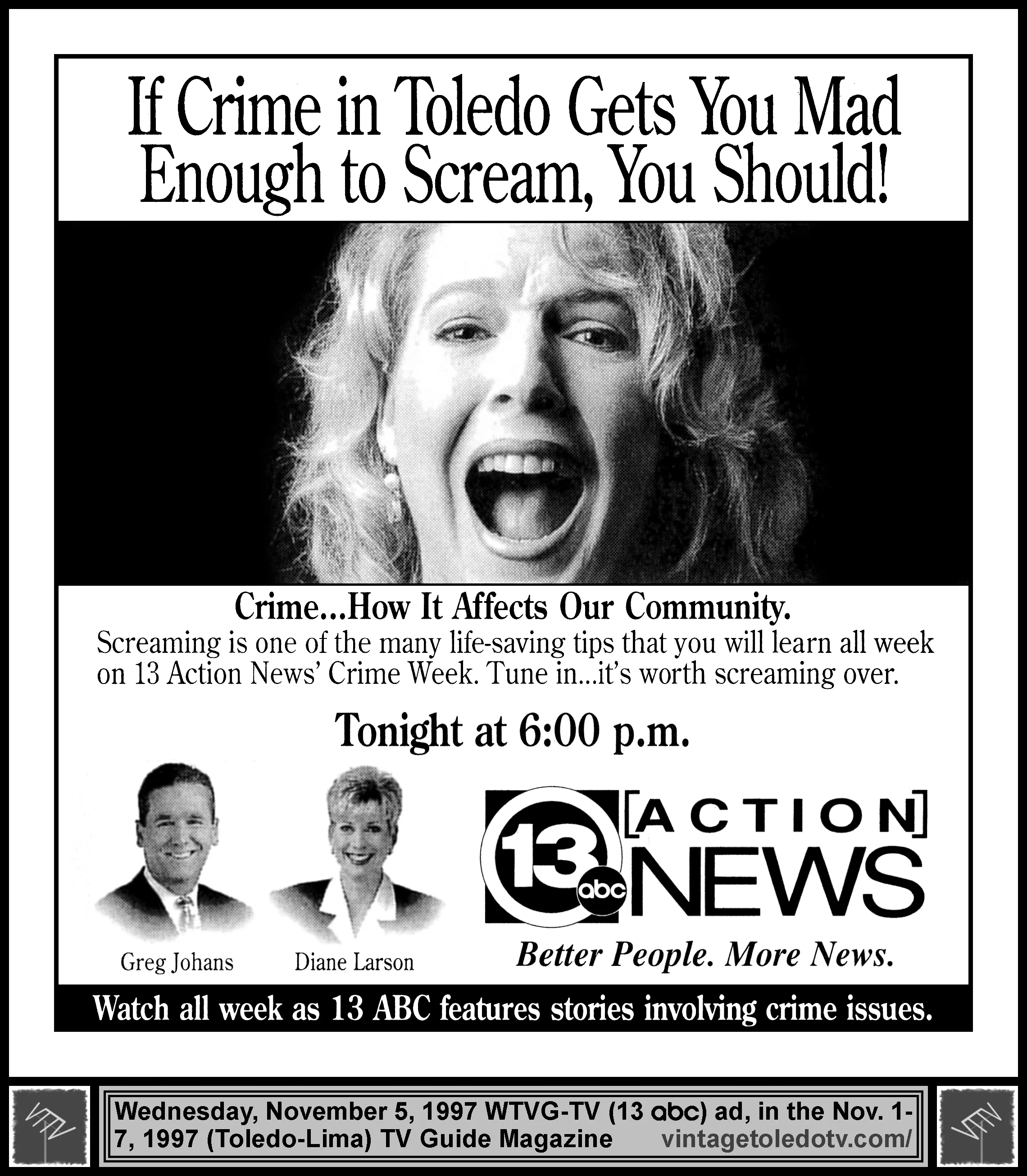 If Crime in Toledo Gets You Mad Enough to Scream, You Should!...13 Action News, on WTVG-TV (Wednesday, 11/5/97 ad, in TV Guide Magazine - Toledo-Lima edition)