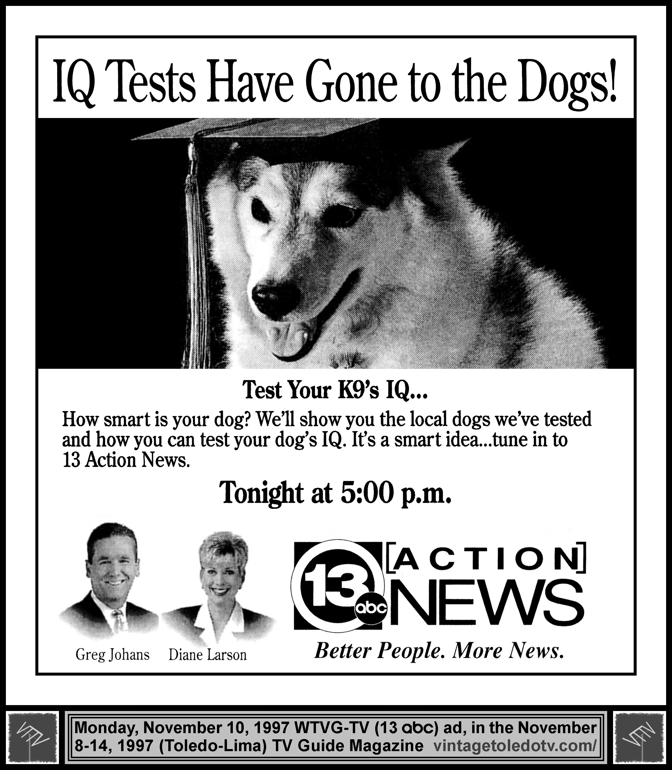 IQ Tests Have Gone to the Dogs!...13 Action News, on WTVG-TV (Monday, 11/10/97 ad, in TV Guide Magazine - Toledo-Lima edition)