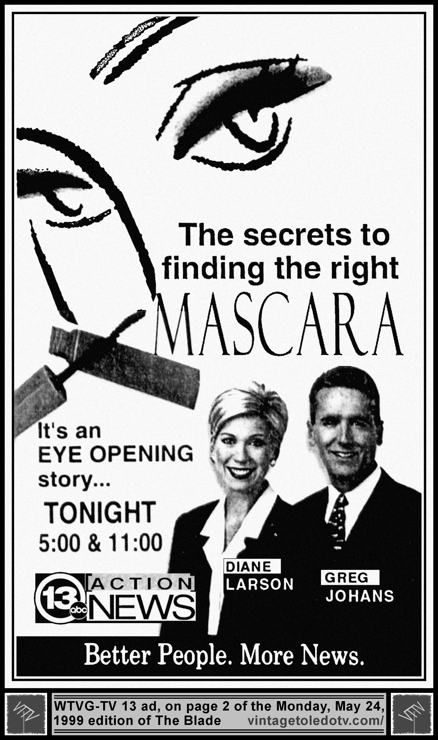The Secrets to Finding the Right Mascara...13 Action News, on WTVG-TV (Monday, 5/24/99 ad, in The Blade)