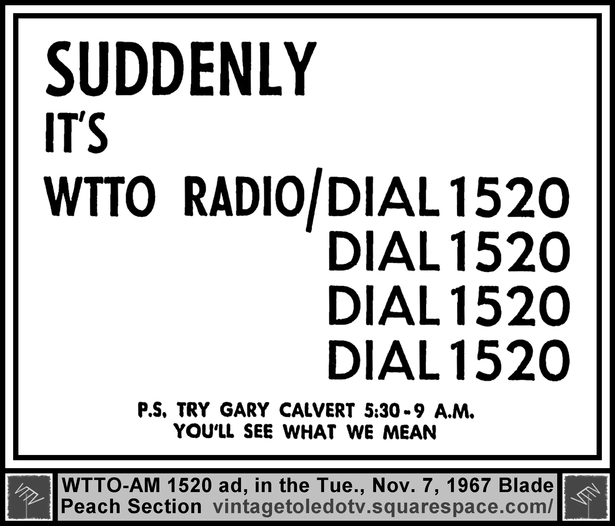 Suddenly It's WTTO Radio/Dial 1520 (Tue. 11/7/67 ad in The Blade Peach Section)