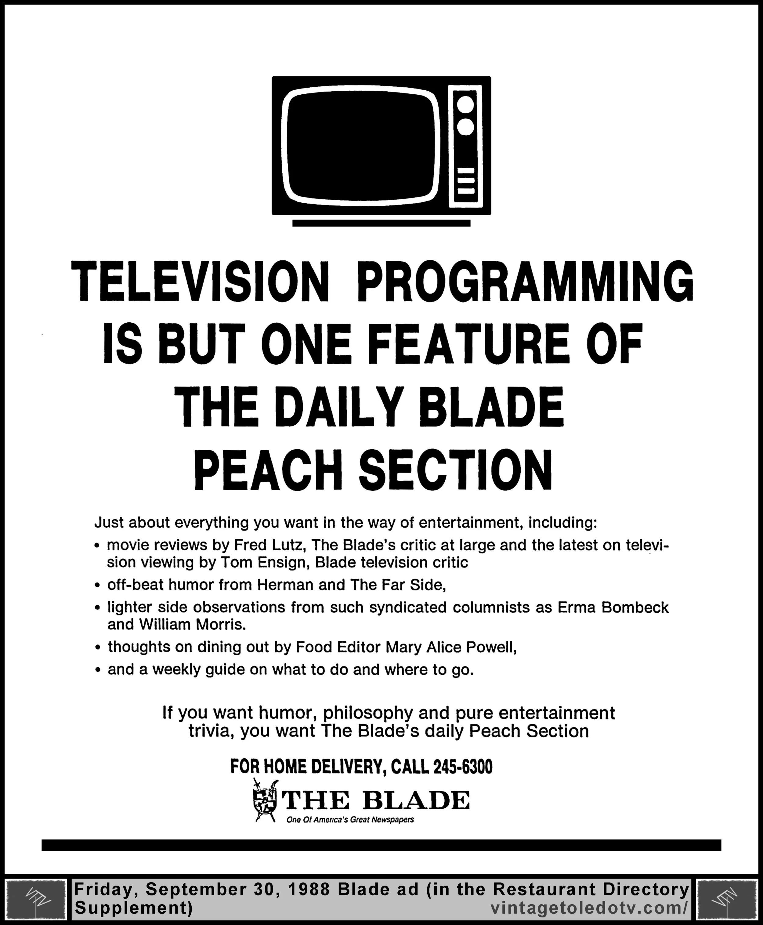 Television Programming is but one feature of the daily Blade Peach Section...(Friday, 9/30/88 ad, in the Restaurant Directory Supplement)