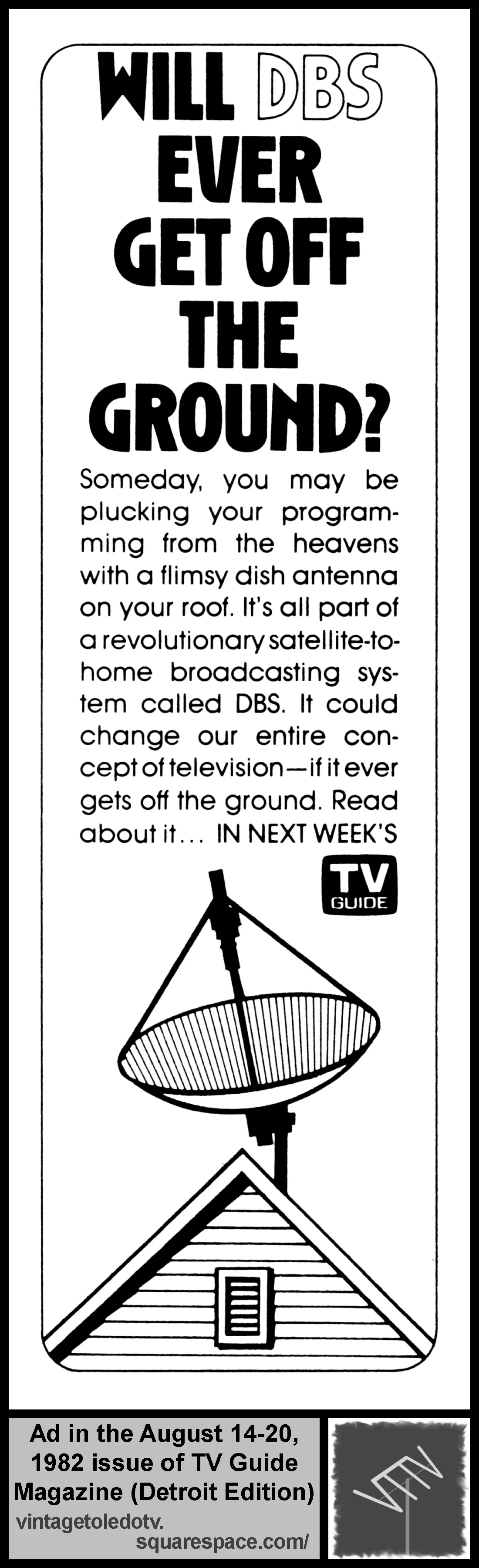Will DBS ever get off the ground?...next week's TV Guide (ad in the 8/14-20/82 issue, Detroit edition)