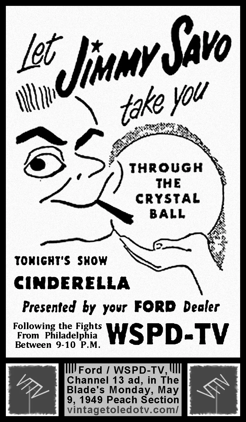 Through the Crystal Ball "Cinderella" on WSPD-TV, Channel 13 (Monday, 5/9/49 ad in The Blade Peach Section)