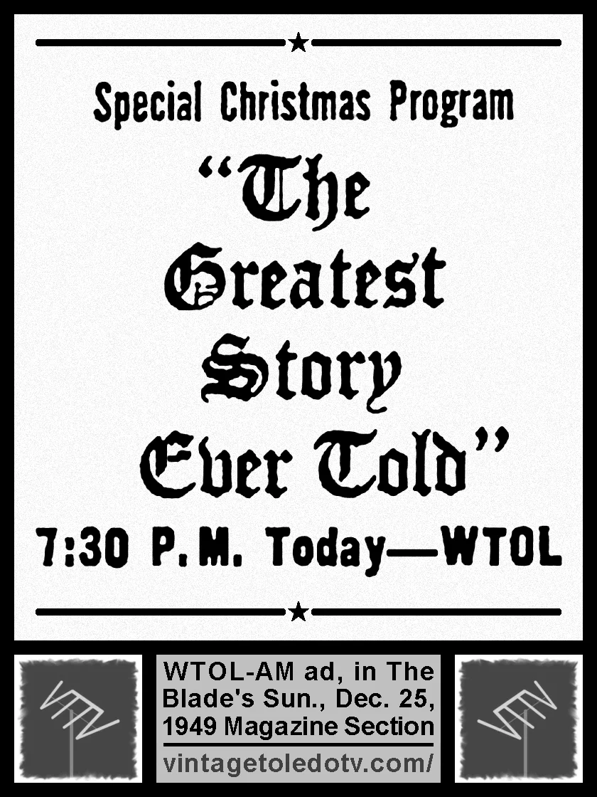 Special Christmas Program "The Greatest Story Ever Told" on WTOL-AM (Sunday, 12/25/49 ad in The Blade Magazine Section)