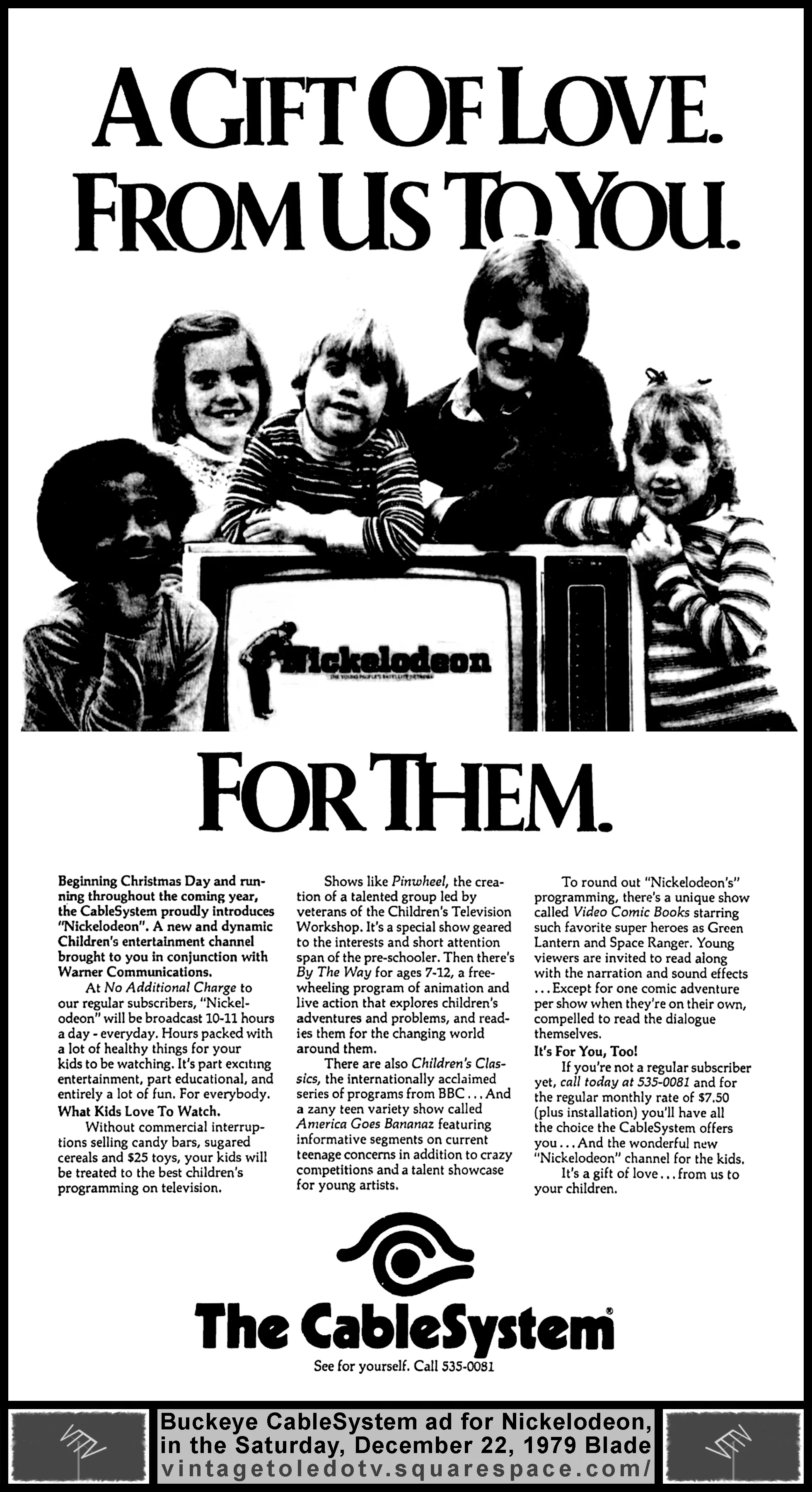 A Gift Of Love. From Us To You. Nickelodeon. For Them...The CableSystem (Saturday, 12/22/79 ad, in The Blade)