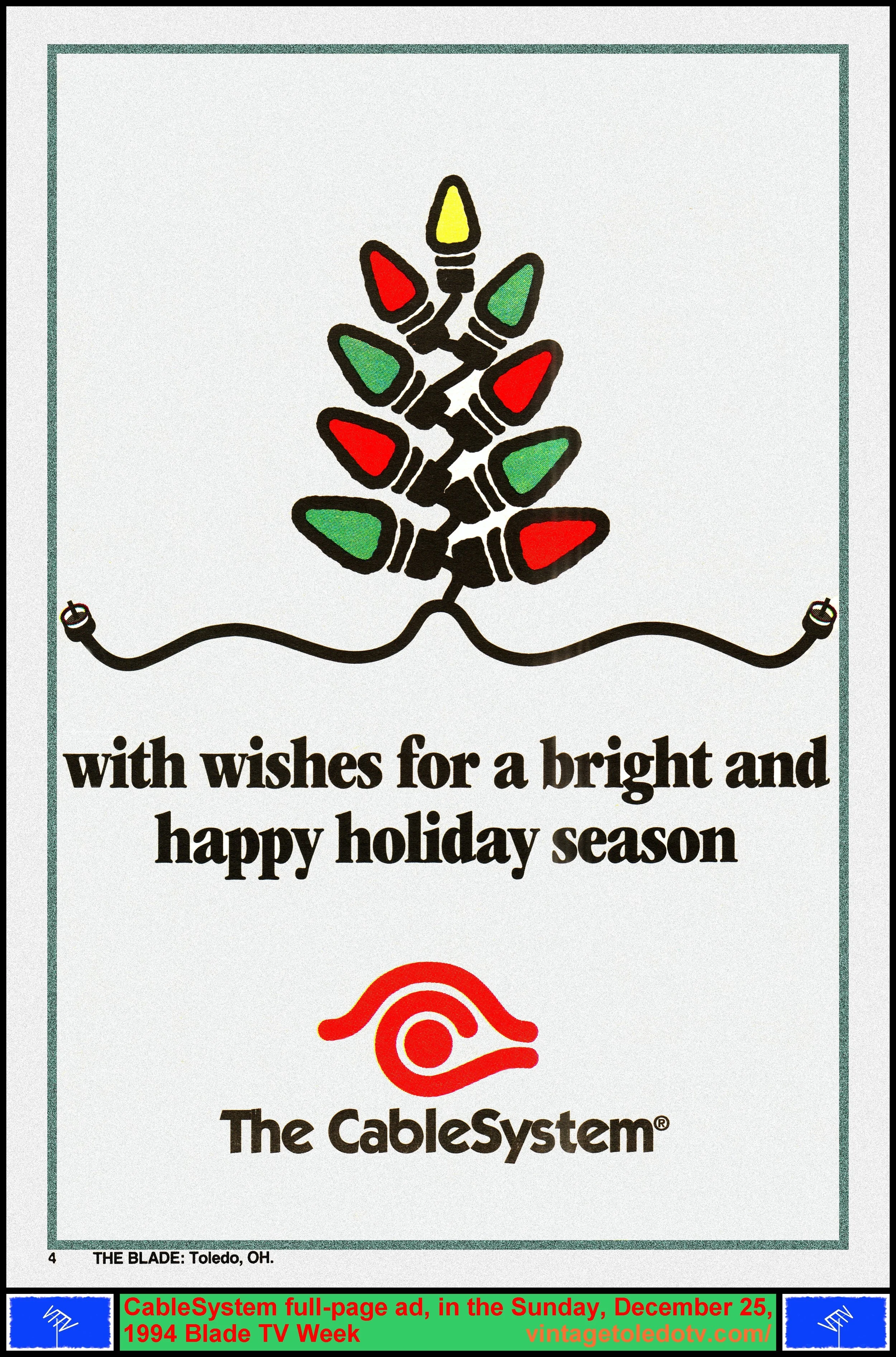 With wishes for a bright and happy holiday season, The CableSystem (Sunday, 12/25/94 full-page color ad, in The Blade TV Week)