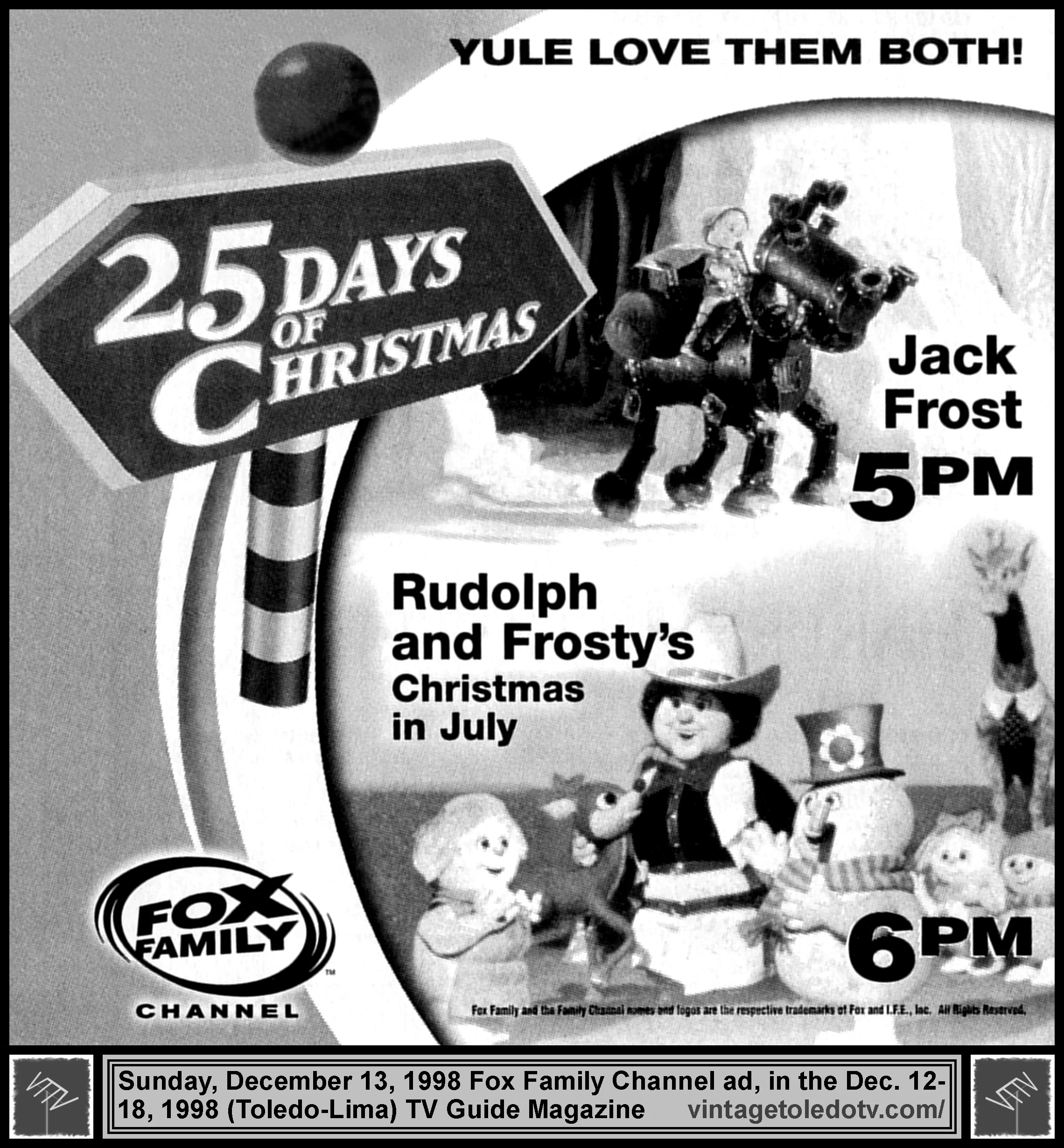 Jack Frost & Rudolph and Frosty's Christmas in July, on Fox Family Channel (Sunday, 12/13/98 ad, in TV Guide Magazine-Toledo/Lima edition)