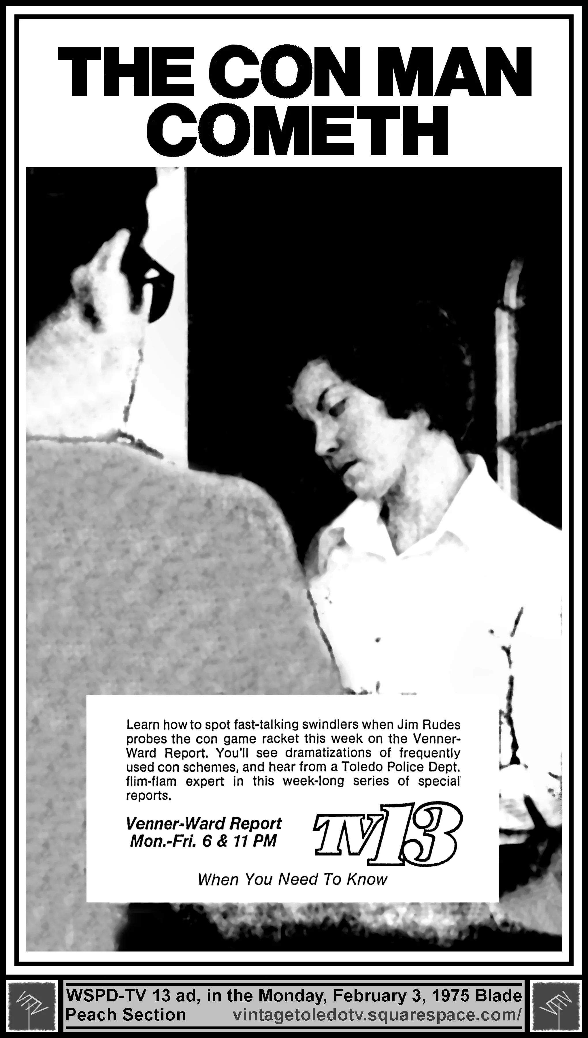 Jim Rudes series of reports on con artists, on The Venner-Ward Report, on WSPD-TV 13 (Monday, 2/3/75 ad, in The Blade Peach Section)