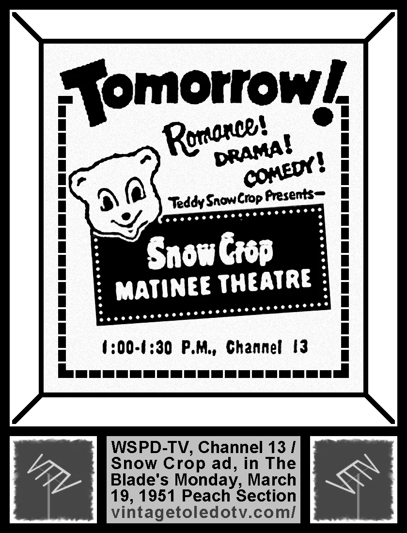 Teddy Snow Crop Presents Snow Crop Matinee Theatre, on WSPD-TV, Channel 13 (Monday, 3/19/51 ad, in The Blade Peach Section)