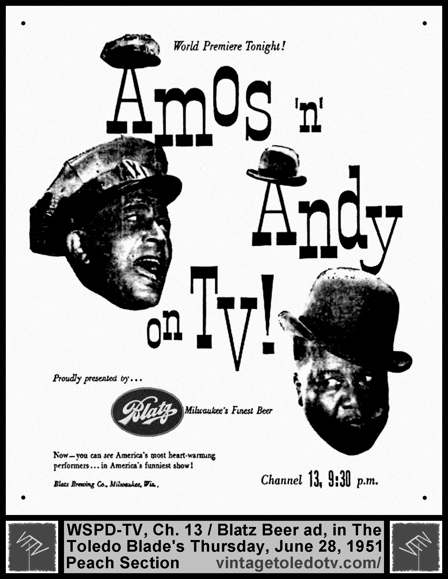 World Premiere Tonight! Amos 'n' Andy on TV!...WSPD-TV, Channel 13 (Thursday, 6/28/51 ad, in The Blade Peach Section)