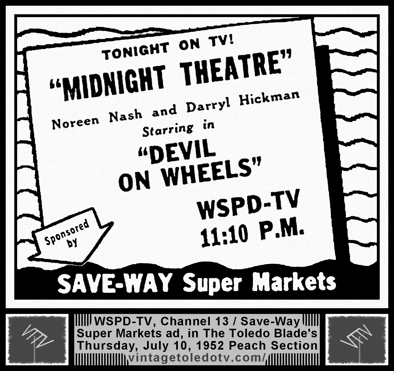 "Devil on Wheels" on Midnight Theatre, on WSPD-TV, Channel 13 (Thursday, 7/10/52 ad, in The Blade Peach Section)
