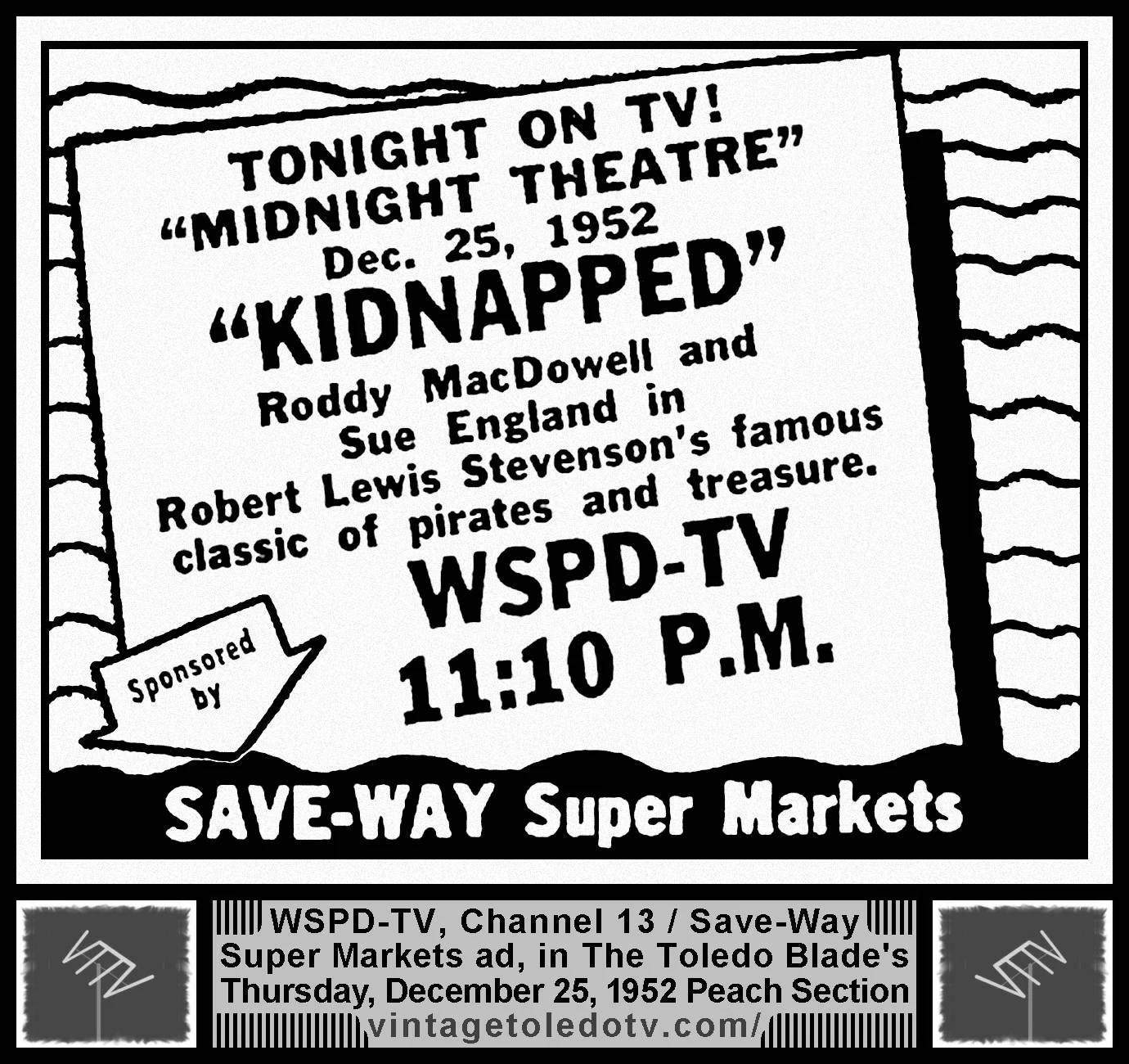 "Kidnapped" on Midnight Theatre, on WSPD-TV, Channel 13 (Thursday, 12/25/52 ad, in The Blade Peach Section)