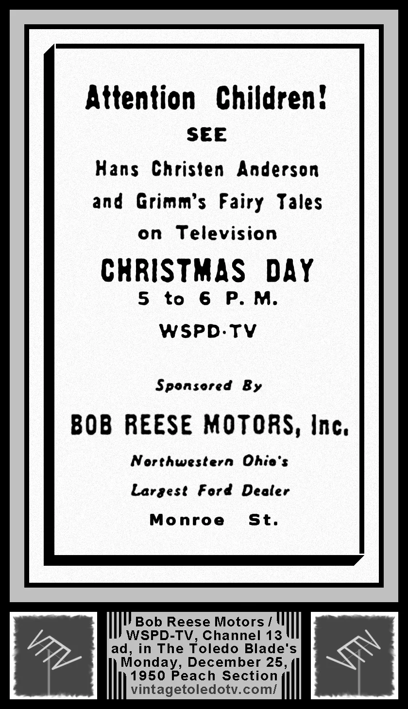 Hans Christen Anderson and Grimm's Fairy Tales, on WSPD-TV, Ch. 13 (Monday, 12/25/50 ad, in The Blade Peach Section)