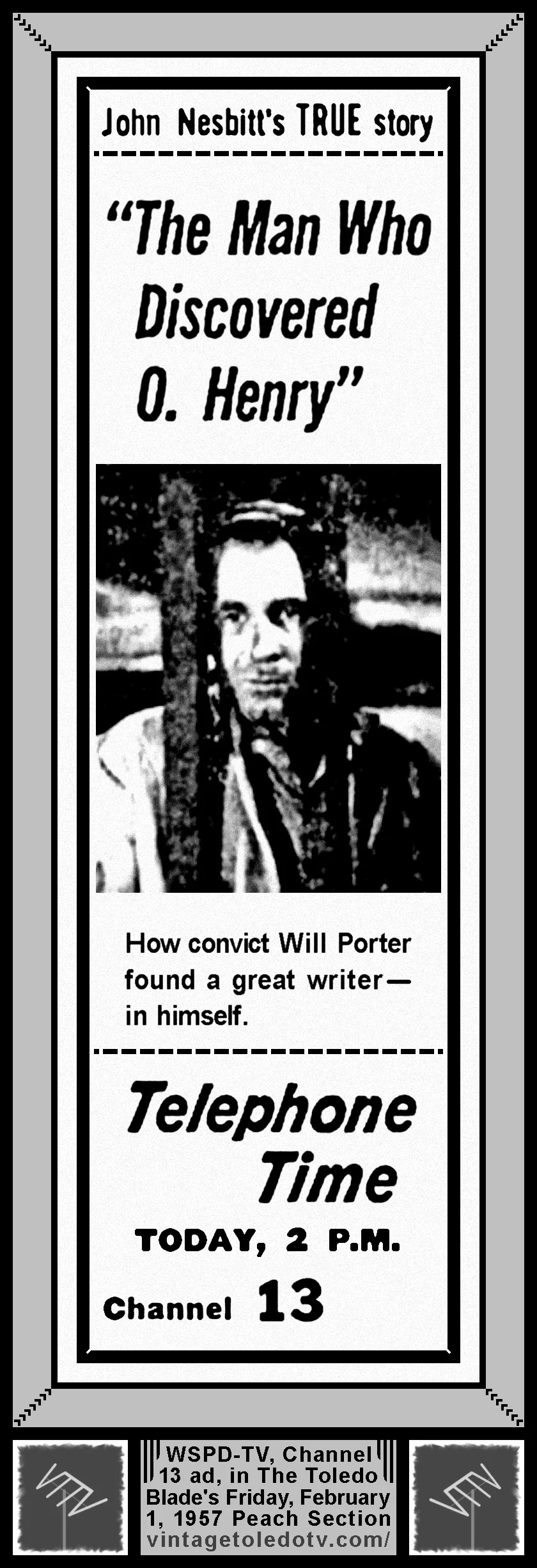 Telephone Time, "The Man Who Discovered O. Henry" on WSPD-TV, Channel 13 (Friday, 2/1/57 ad, in The Blade Peach Section)