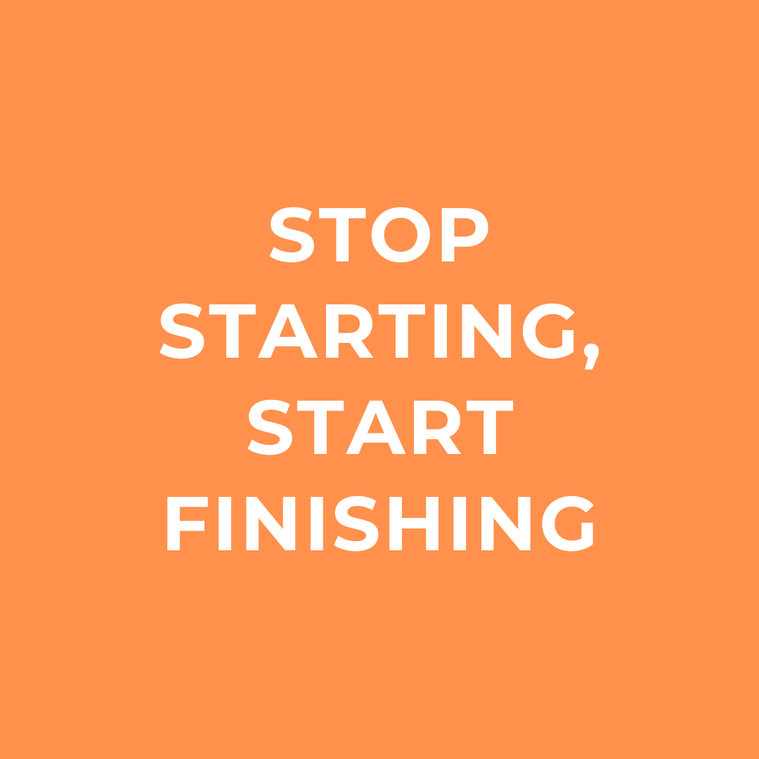 Stop Starting Start Finishing Content