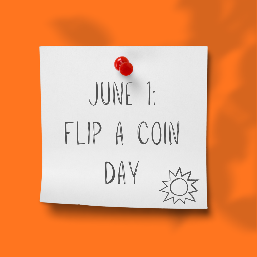 JUNE 1 | Flip a Coin Day