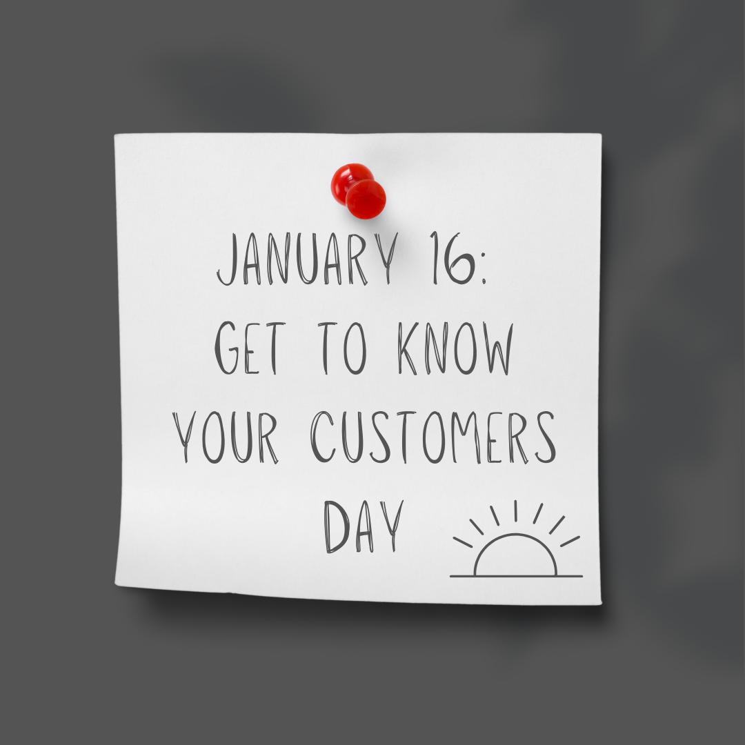 January 16 | Get to Know Your Customers Day
