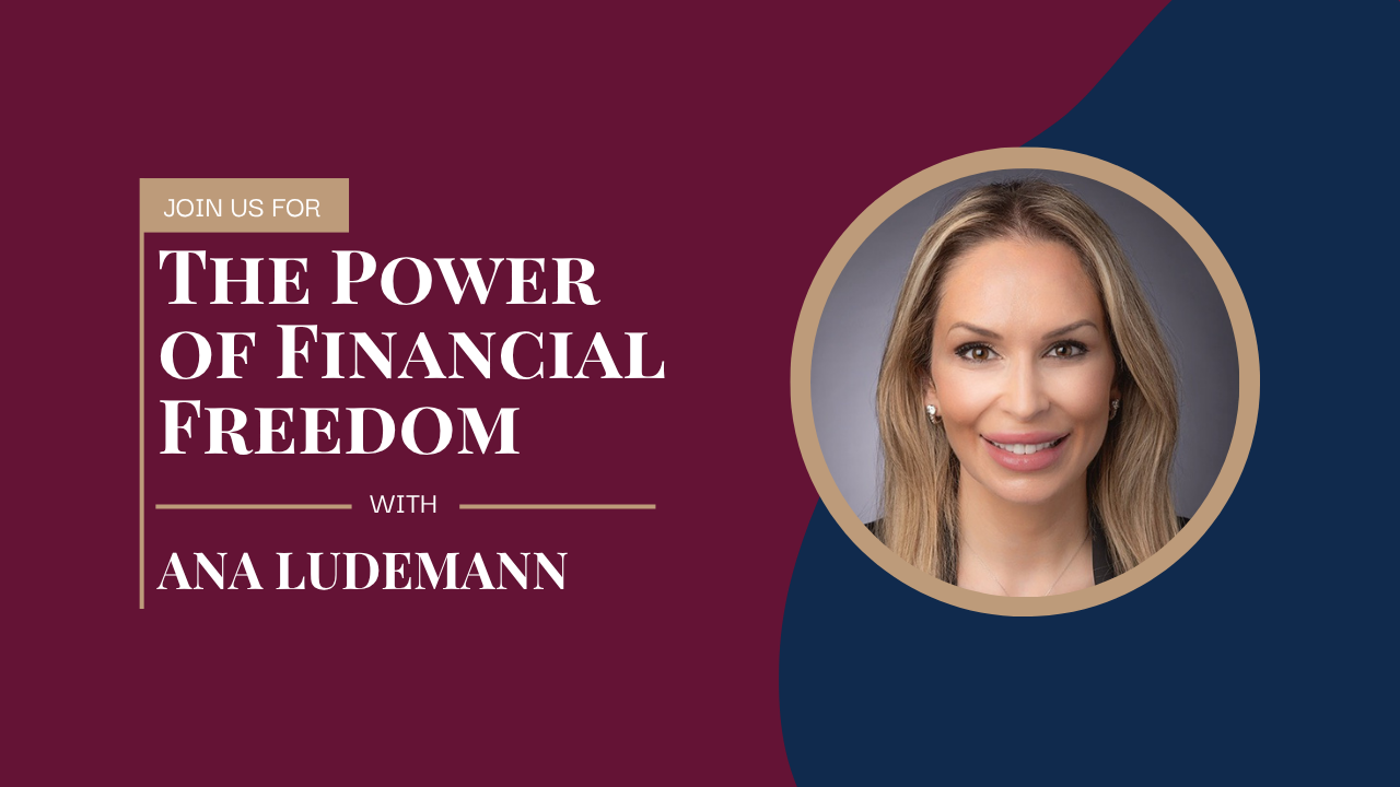 The Power of Financial Freedom Featuring Ana Ludemann
