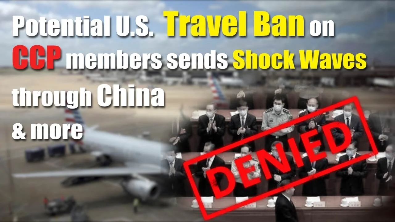 Possible U.S. Travel Ban on CCP Members Sends Shock Waves through China &amp; More