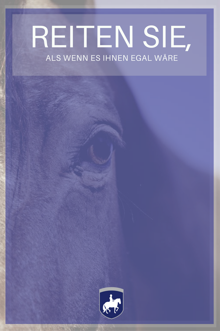 Reiten Sie, als wenn es Ihnen egal wäre