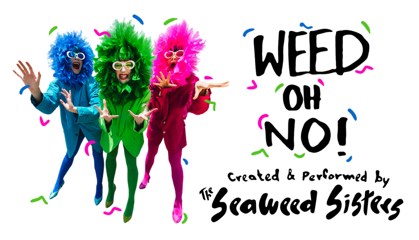 WEED OH NO! is a 70-minute dance and physical comedy show by The Seaweed Sisters, running June 5–14, 2026 at the Los Angeles Theatre Center in Downtown LA.