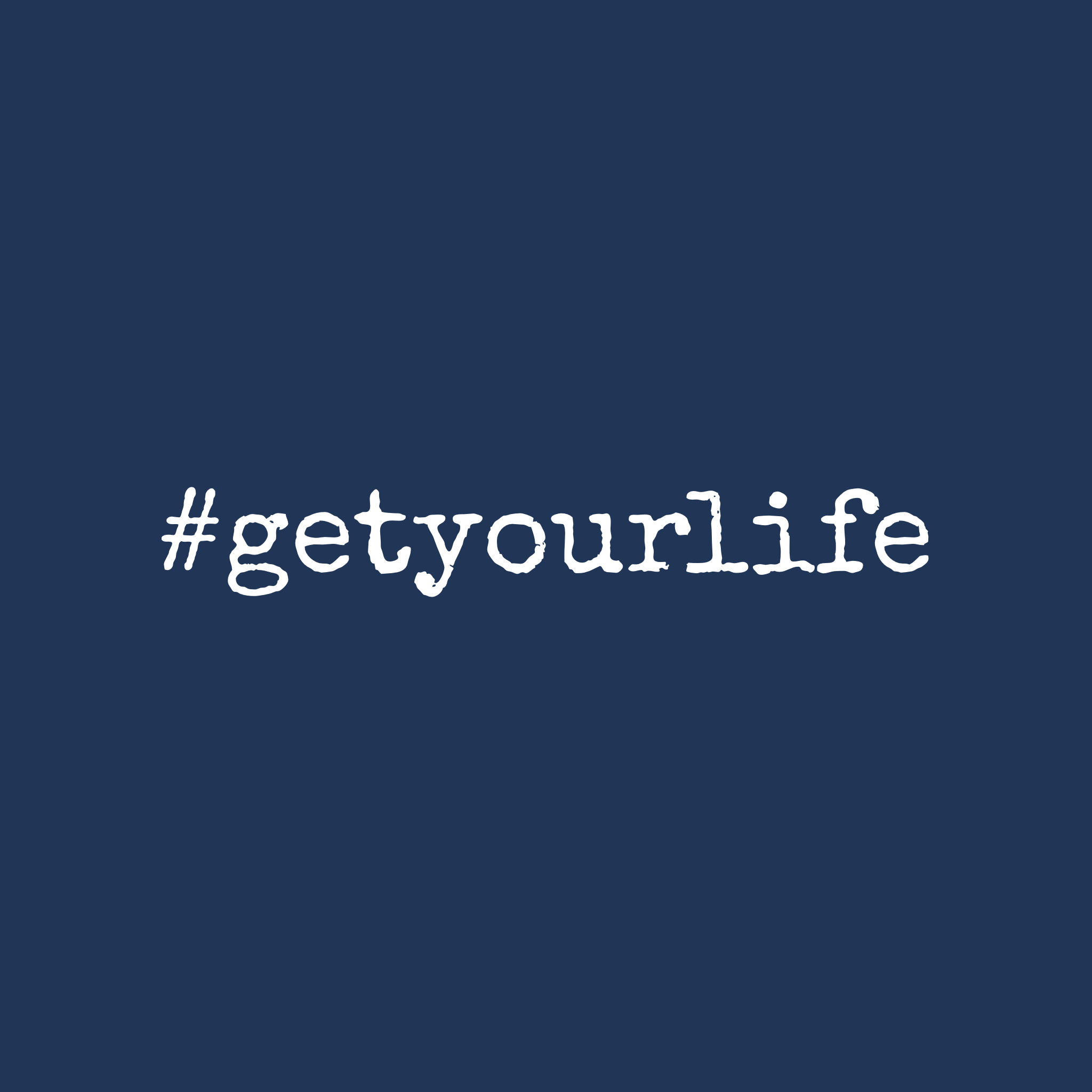 #getyourlife