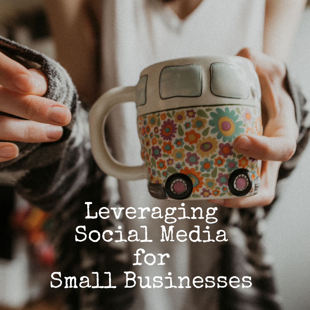 Leveraging Social Media for Small Businesses