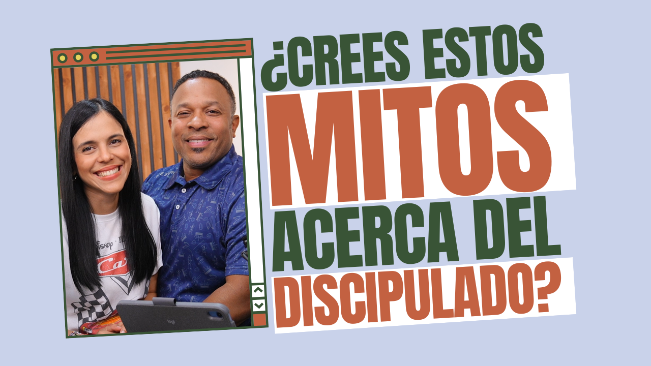 Desenmascarando mitos acerca del discipulado | Descubre el valor de la Iglesia Local