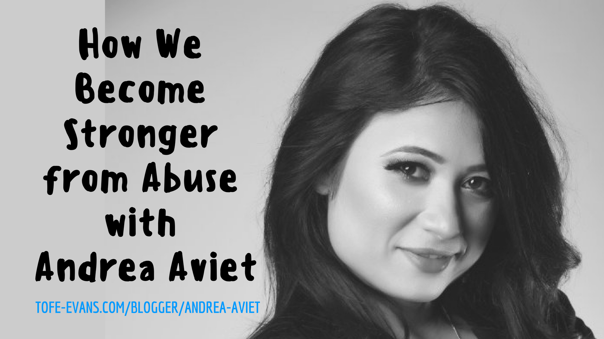 Tofe Evans - How We Become Stronger from Abuse with Andrea Aviet (1).png