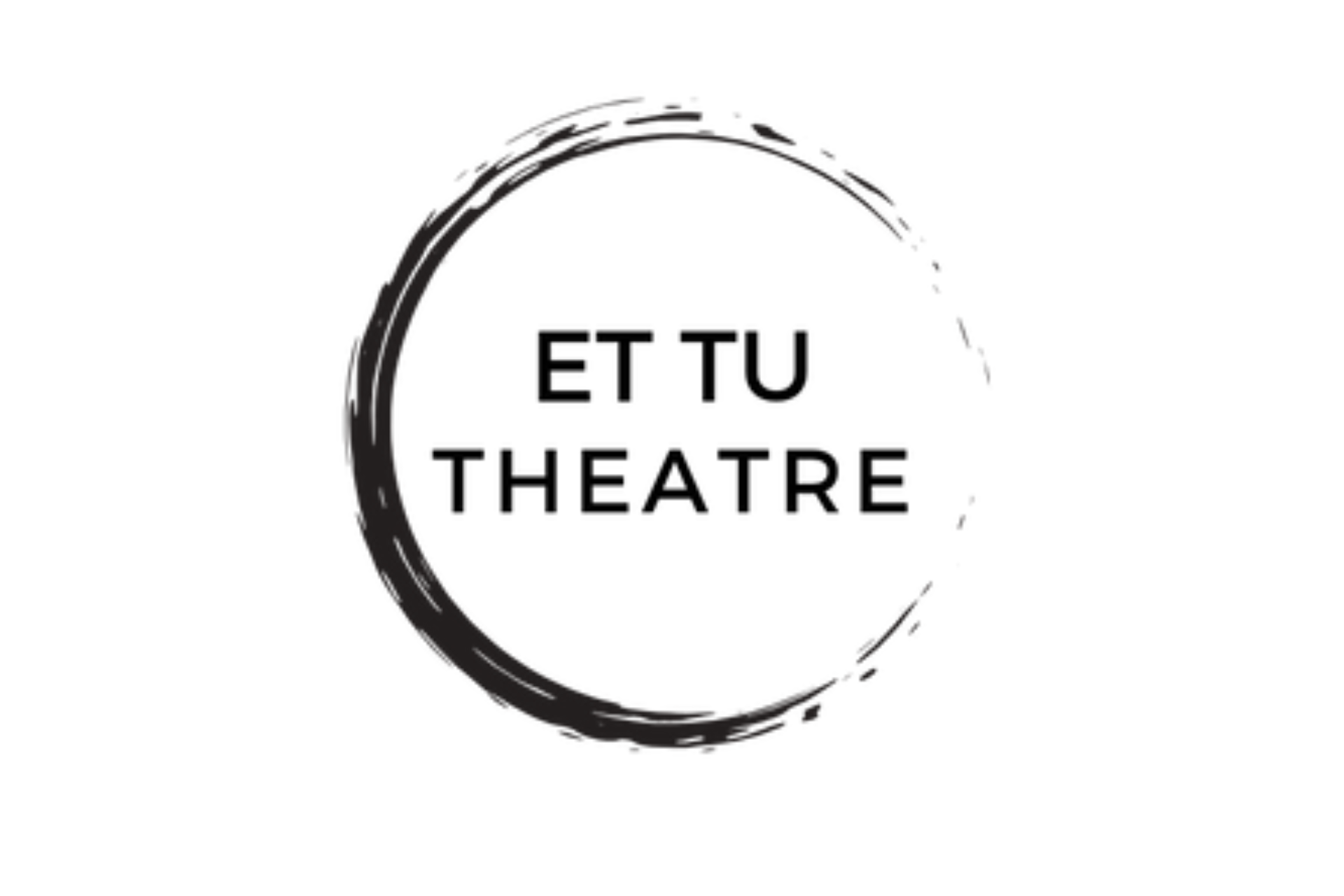 Logo featuring a black circular brushstroke with the text "ET TU THEATRE" inside.