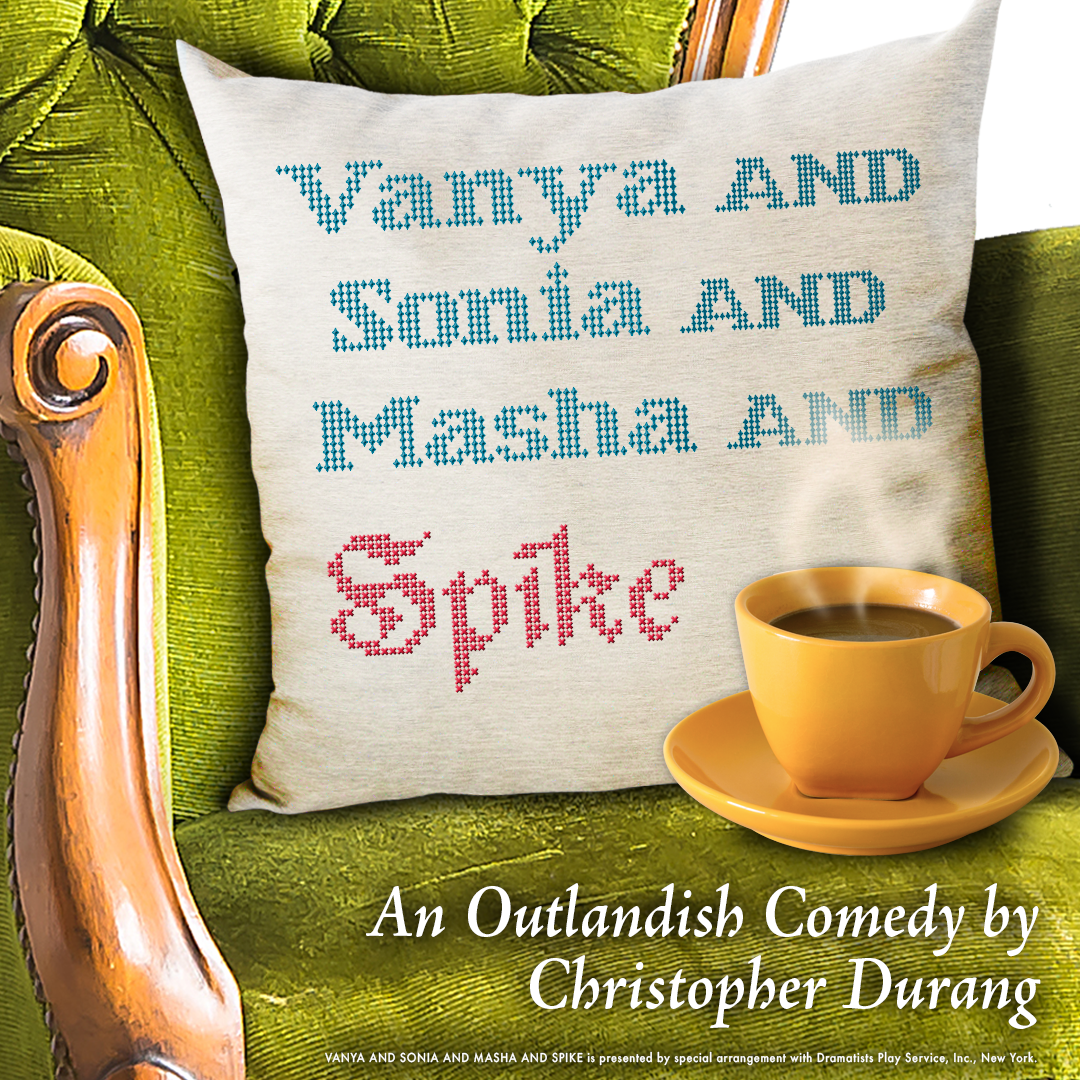 Vanya and Sonia and Masha and Spike | Harrisburg | June 10-19, 2022