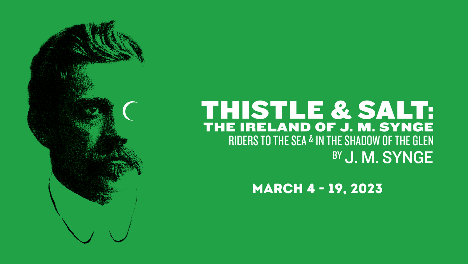 Thistle &amp; Salt: The Ireland of J. M. Synge | Harrisburg | March 4-19, 2023