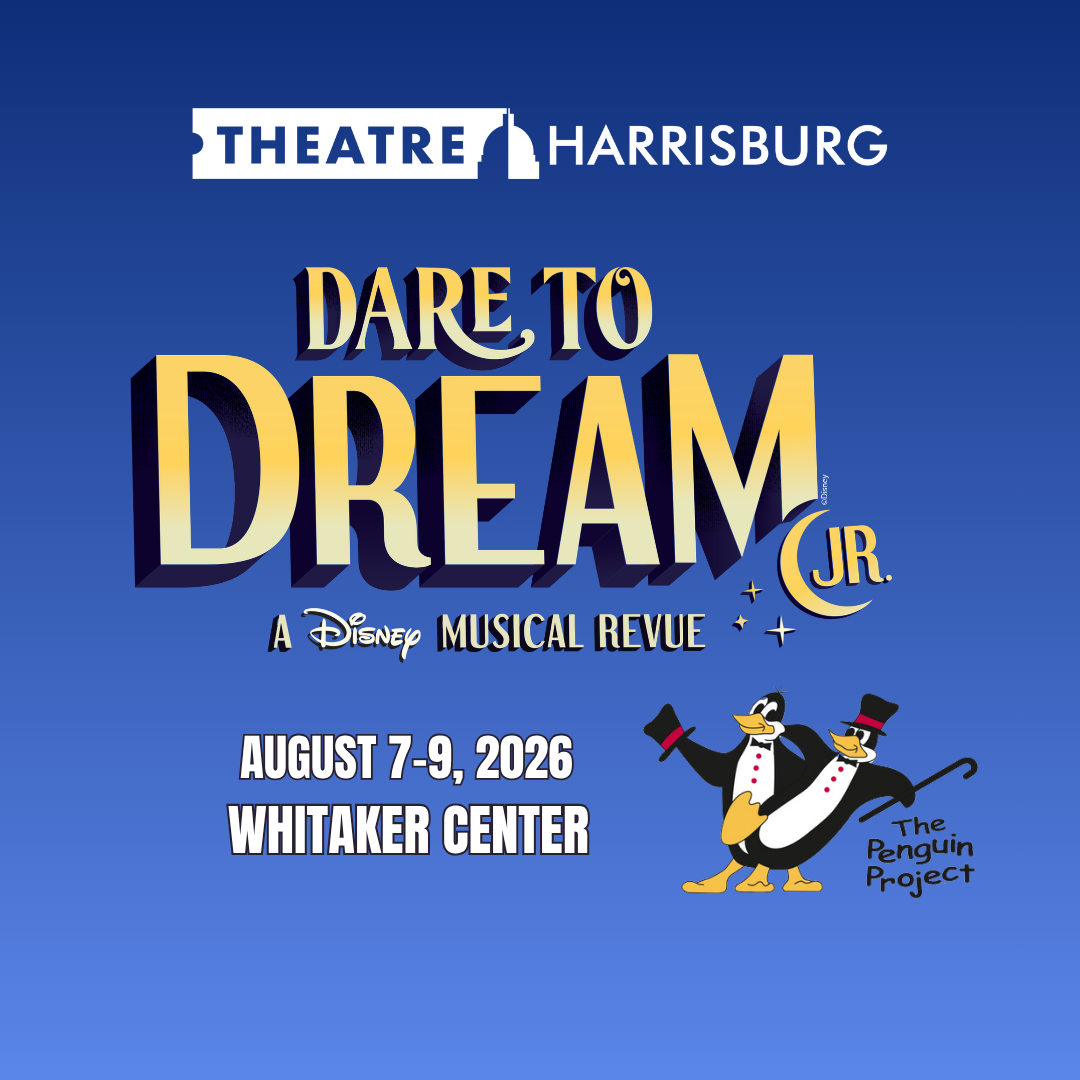 Dare To Dream Jr. - A  Theatre Harrisburg Penguin Project Production | Harrisburg | August 7-9, 2026