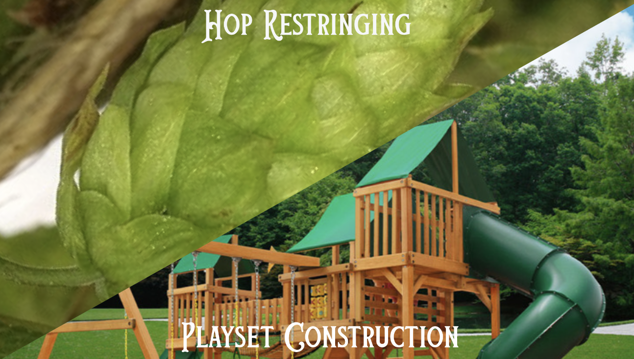 Seltzers available- Watermelon, Mango, Blood Orange flavors! Hop Stringing and Playset Construction