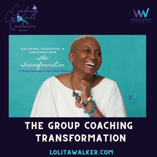 Coaching, Cocktails &amp; Conversations Group Coaching Experience with Lolita E. Walker