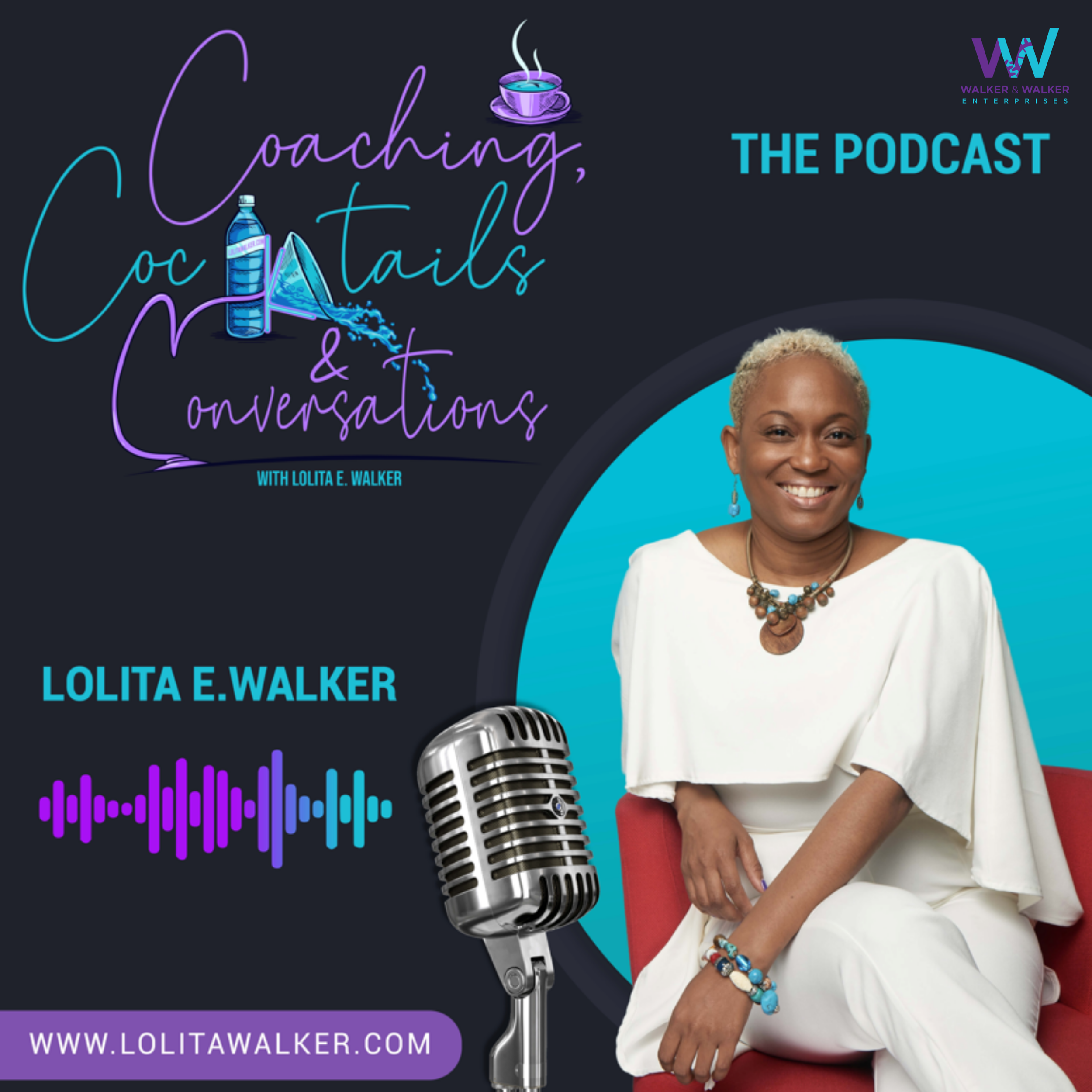 Coaching, Cocktails &amp; Conversations - The Podcast with Loltia E. Walker