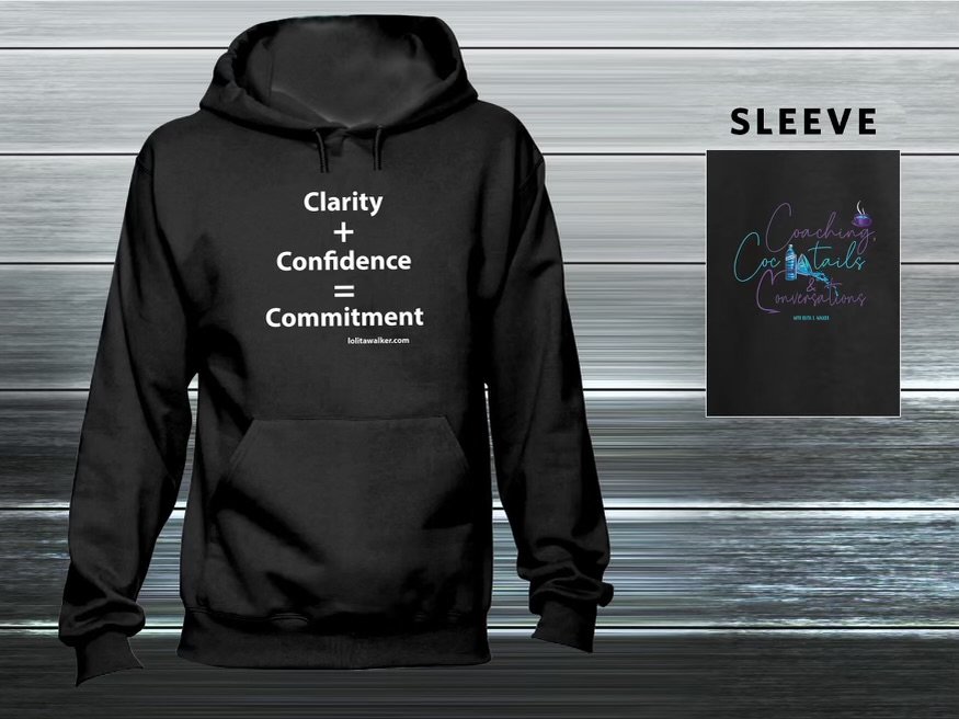 Clarity Confidence Commitment Sweatshirt with Lolita E Walker of lolitawalker dot com.jpg