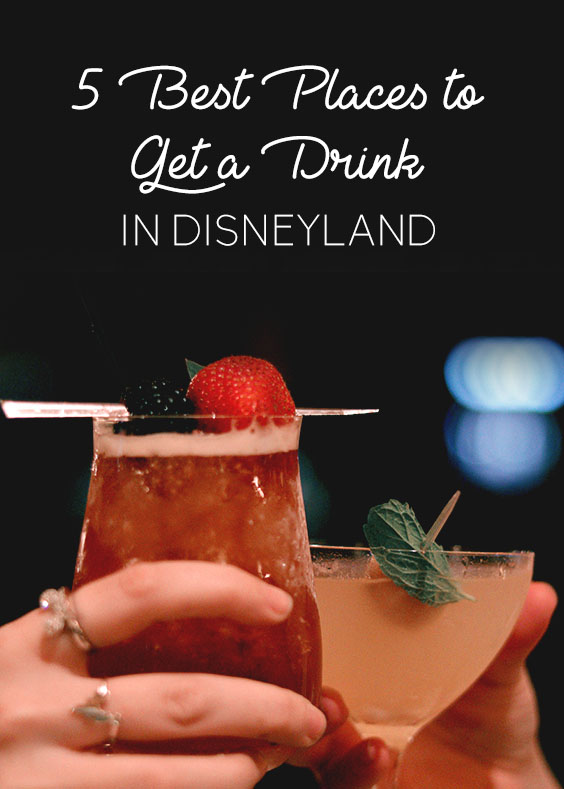 The 5 Best Places to Get Your Drink On in the Disneyland Resort