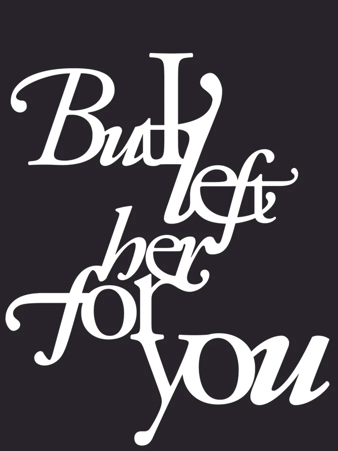 But I left her for you. / 021210