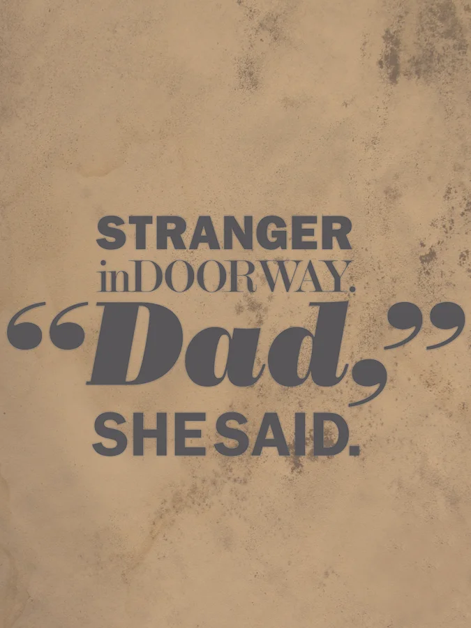 Stranger in doorway. "Dad," she said. / 011410